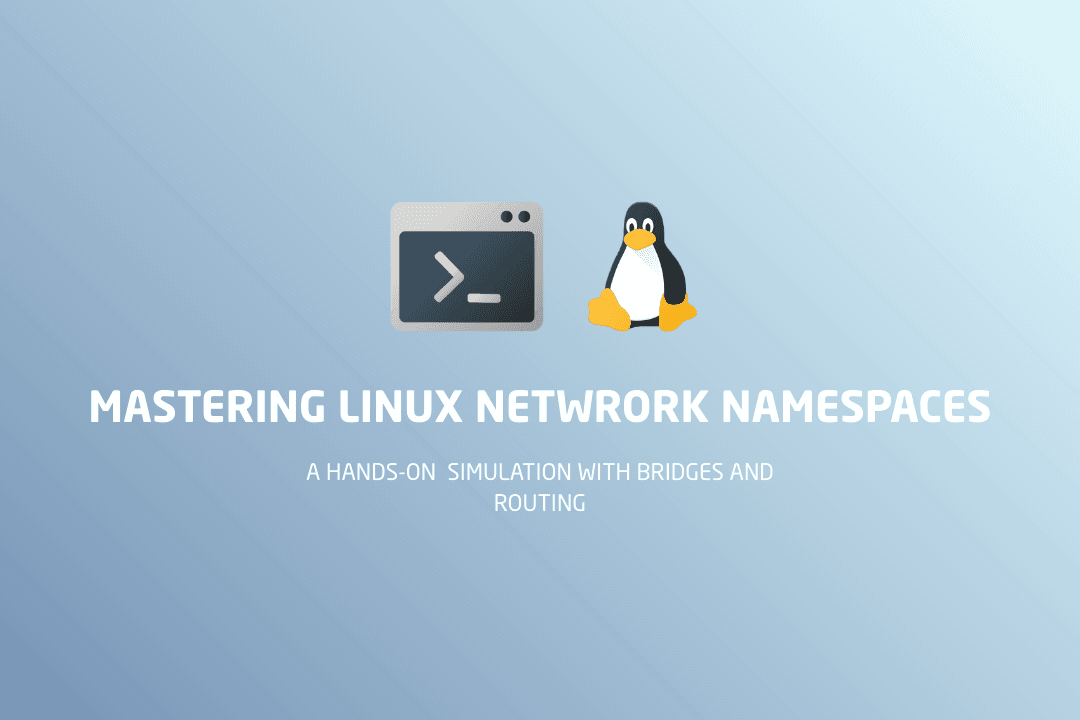 Mastering Linux Network Namespaces: A Hands-On Guide with Bridges and Routing